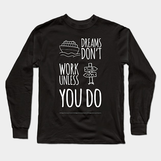 Dreams Don't Work Unless You Do Long Sleeve T-Shirt by Meme My Shirt Shop